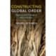 Constructing Global Order: Agency and Change in World Politics