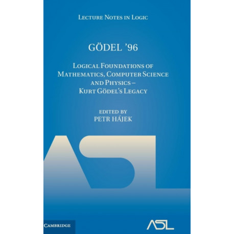 Godel '96: Logical Foundations of Mathematics, Computer Science and Physics - Kurt Godel's Legacy