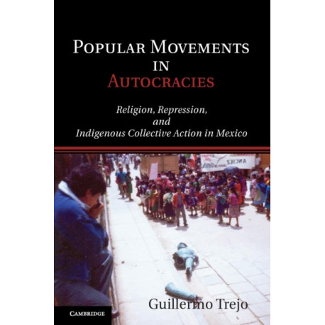Popular Movements in Autocracies: Religion, Repression, and Indigenous Collective Action in Mexico