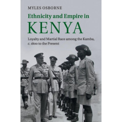 Ethnicity and Empire in Kenya: Loyalty and Martial Race among the Kamba, c.1800 to the Present