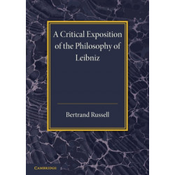 A Critical Exposition of the Philosophy of Leibniz: With an Appendix of Leading Passages