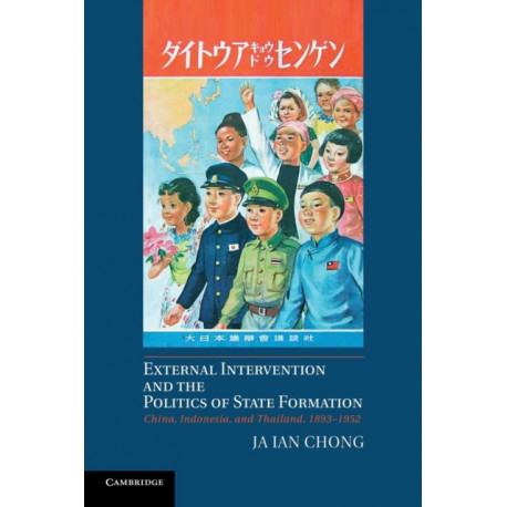 External Intervention and the Politics of State Formation: China, Indonesia, and Thailand, 1893–1952