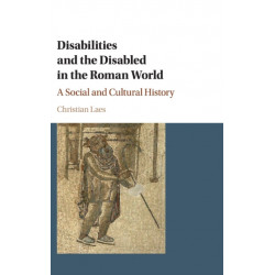 Disabilities and the Disabled in the Roman World: A Social and Cultural History