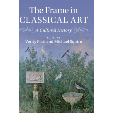 The Frame in Classical Art: A Cultural History