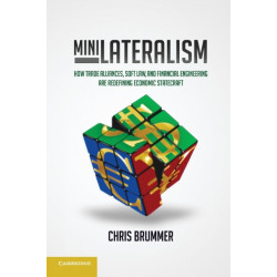 Minilateralism: How Trade Alliances, Soft Law and Financial Engineering are Redefining Economic Statecraft