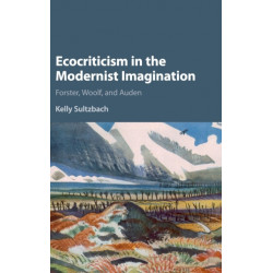 Ecocriticism in the Modernist Imagination: Forster, Woolf, and Auden