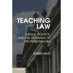Teaching Law: Justice, Politics, and the Demands of Professionalism