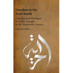 Freedom in the Arab World: Concepts and Ideologies in Arabic Thought in the Nineteenth Century