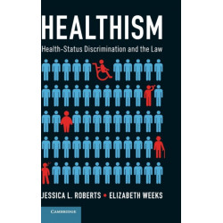 Healthism: Health-Status Discrimination and the Law