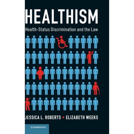 Healthism: Health-Status Discrimination and the Law