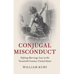 Conjugal Misconduct: Defying Marriage Law in the Twentieth-Century United States
