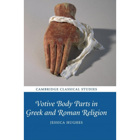 Votive Body Parts in Greek and Roman Religion