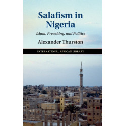 Salafism in Nigeria: Islam, Preaching, and Politics