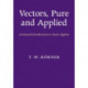 Vectors, Pure and Applied: A General Introduction to Linear Algebra
