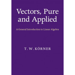Vectors, Pure and Applied: A General Introduction to Linear Algebra
