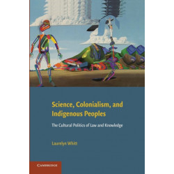 Science, Colonialism, and Indigenous Peoples: The Cultural Politics of Law and Knowledge