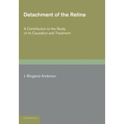 Detachment of the Retina: A Contribution to the Study of its Causation and Treatment
