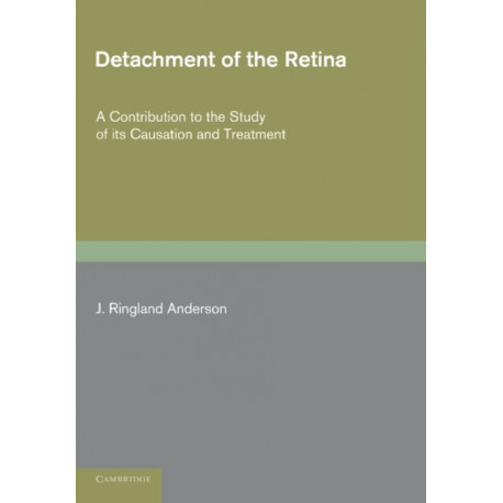 Detachment of the Retina: A Contribution to the Study of its Causation and Treatment