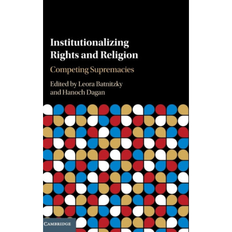 Institutionalizing Rights and Religion: Competing Supremacies