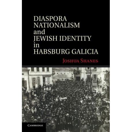Diaspora Nationalism and Jewish Identity in Habsburg Galicia