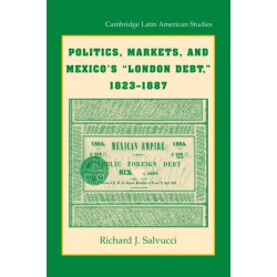 Politics, Markets, and Mexico's 'London Debt', 1823–1887