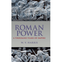 Roman Power: A Thousand Years of Empire