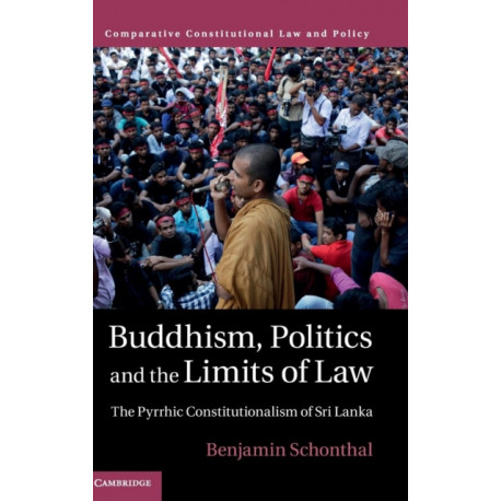Buddhism, Politics and the Limits of Law: The Pyrrhic Constitutionalism of Sri Lanka