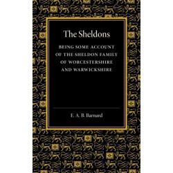 The Sheldons: Being Some Account of the Sheldon Family of Worcestershire and Warwickshire