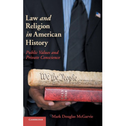Law and Religion in American History: Public Values and Private Conscience