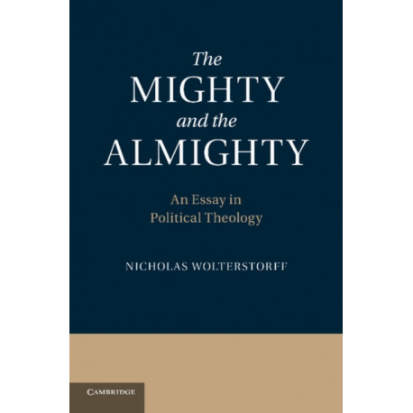 The Mighty and the Almighty: An Essay in Political Theology