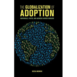 The Globalization of Adoption: Individuals, States, and Agencies across Borders
