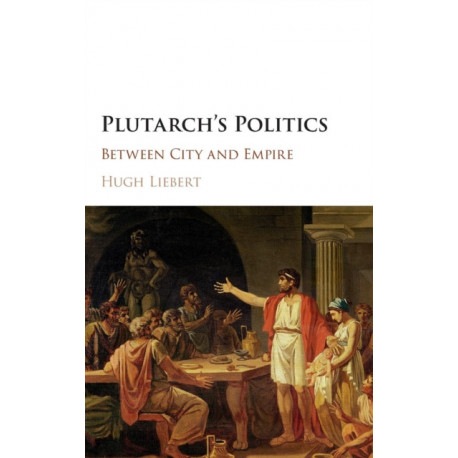 Plutarch's Politics: Between City and Empire