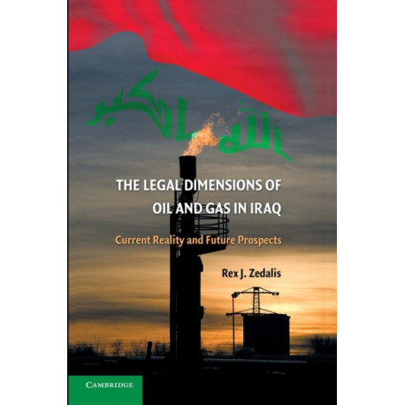 The Legal Dimensions of Oil and Gas in Iraq: Current Reality and Future Prospects