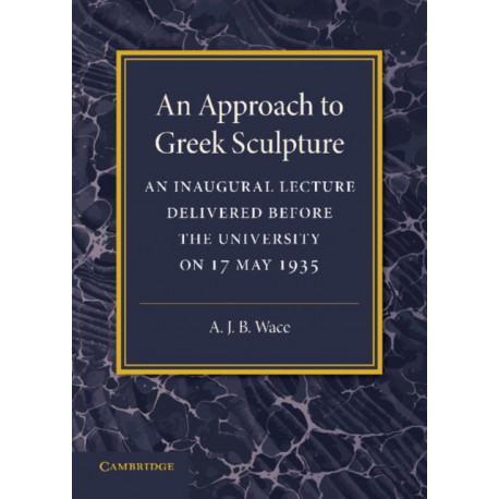 An Approach to Greek Sculpture: An Inaugural Lecture