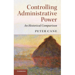 Controlling Administrative Power: An Historical Comparison