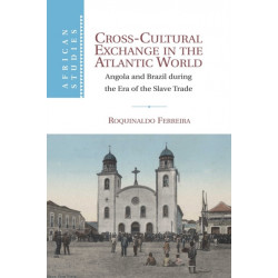 Cross-Cultural Exchange in the Atlantic World: Angola and Brazil during the Era of the Slave Trade