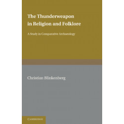 The Thunderweapon in Religion and Folklore: A Study in Comparative Archaeology