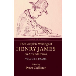 The Complete Writings of Henry James on Art and Drama: Volume 2, Drama