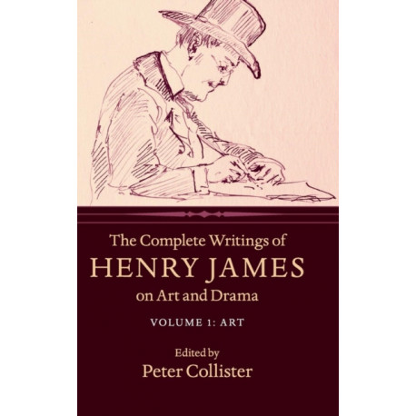The Complete Writings of Henry James on Art and Drama: Volume 1, Art