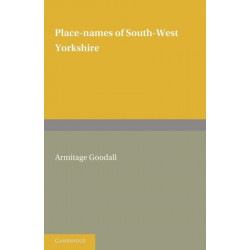 Place Names of South West Yorkshire: That Is, of So Much of the West Riding As Lies South of the Aire from Keighley Onwards