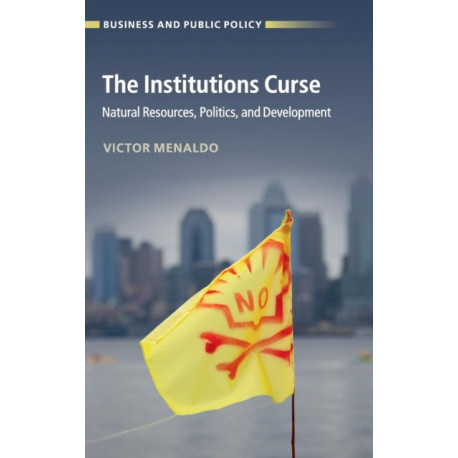 The Institutions Curse: Natural Resources, Politics, and Development