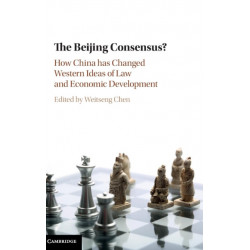 The Beijing Consensus?: How China Has Changed Western Ideas of Law and Economic Development