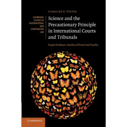 Science and the Precautionary Principle in International Courts and Tribunals: Expert Evidence, Burden of Proof and Finality