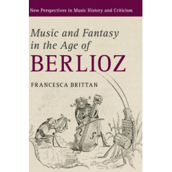 Music and Fantasy in the Age of Berlioz: New Perspectives in Music History and Criticism, 27