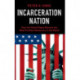 Incarceration Nation: How the United States Became the Most Punitive Democracy in the World