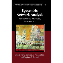 Egocentric Network Analysis: Foundations, Methods, and Models