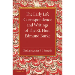 The Early Life Correspondence and Writings of The Rt. Hon. Edmund Burke