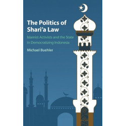 The Politics of Shari'a Law: Islamist Activists and the State in Democratizing Indonesia