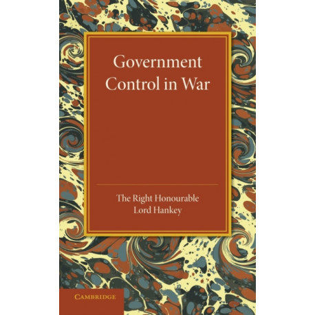Government Control in War: Lees Knowles Lectures 1945