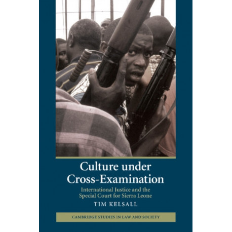 Culture under Cross-Examination: International Justice and the Special Court for Sierra Leone